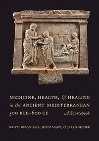 bokomslag Medicine, Health, and Healing in the Ancient Mediterranean (500 BCE600 CE)