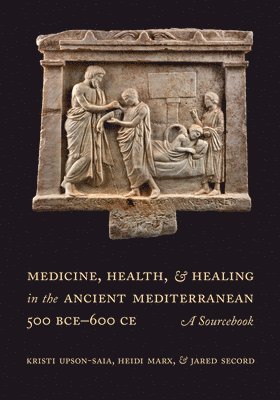 bokomslag Medicine, Health, and Healing in the Ancient Mediterranean (500 BCE600 CE)