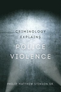 bokomslag Criminology Explains Police Violence