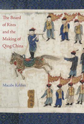 bokomslag The Board of Rites and the Making of Qing China