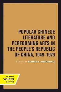bokomslag Popular Chinese Literature and Performing Arts in the People's Republic of China, 1949-1979
