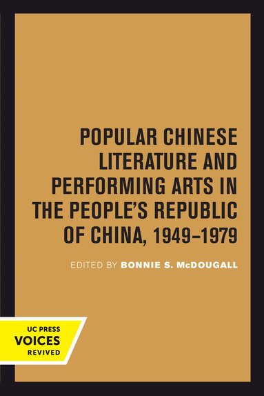Bonnie S. McDougall - Popular Chinese Literature and Performing Arts in the People's Republic of China, 1949-1979, Häftad