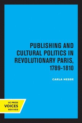 Publishing and Cultural Politics in Revolutionary Paris, 1789-1810 1