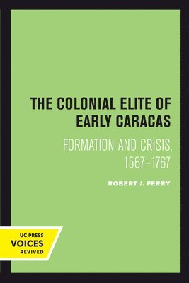 Robert J. Ferry - Colonial Elite of Early Caracas, Häftad