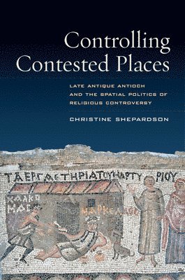 Christine Shepardson - Controlling Contested Places, Häftad