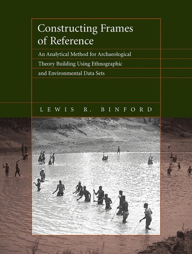 Lewis R. Binford - Constructing Frames of Reference, Häftad