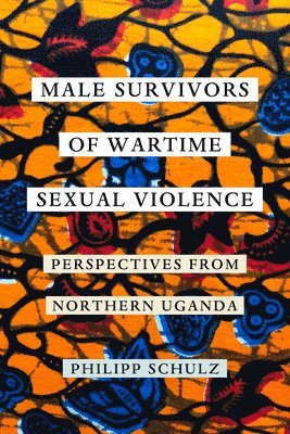 Philipp Schulz - Male Survivors of Wartime Sexual Violence, Häftad