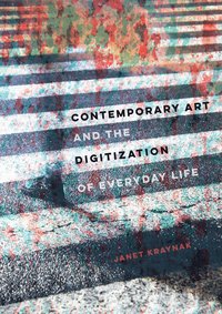 bokomslag Contemporary Art and the Digitization of Everyday Life