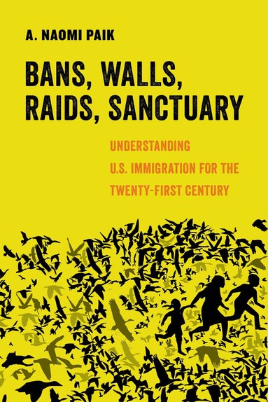 A. Naomi Paik - Bans, Walls, Raids, Sanctuary, Häftad