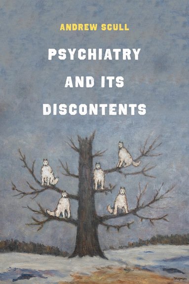 Andrew Scull - Psychiatry and Its Discontents, Inbunden