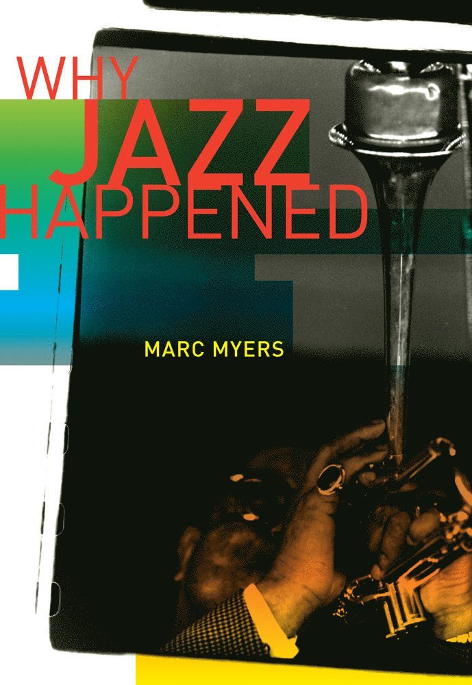 Marc Myers - Why Jazz Happened, Häftad