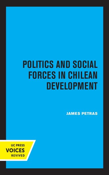 James Petras - Politics and Social Forces in Chilean Development, Häftad
