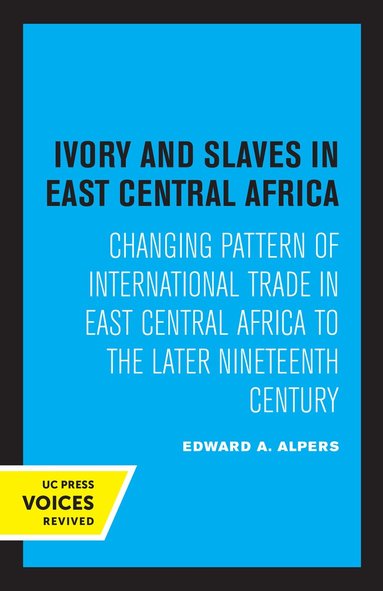 Edward A. Alpers - Ivory and Slaves in East Central Africa, Häftad