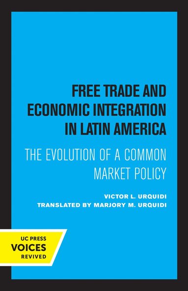 Victor L. Urquidi - Free Trade and Economic Integration in Latin America, Häftad