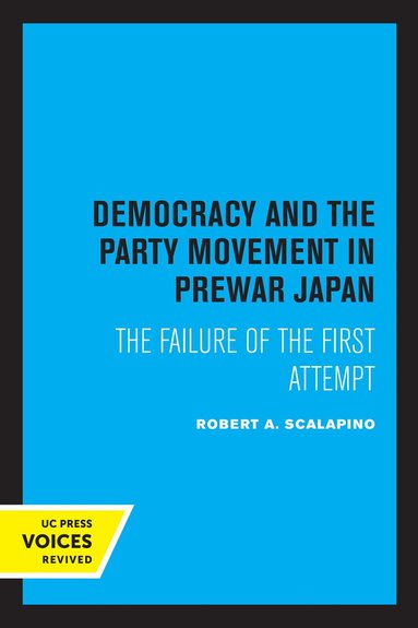 Robert A. Scalapino - Democracy and the Party Movement in Prewar Japan, Häftad