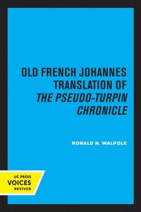 bokomslag The Old French Johannes Translation of the Pseudo-Turpin Chronicle
