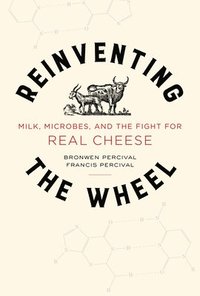 bokomslag Reinventing the Wheel: Milk, Microbes, and the Fight for Real Cheese Volume 65