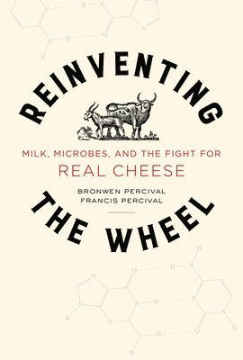 Reinventing the Wheel: Milk, Microbes, and the Fight for Real Cheese Volume 65 1