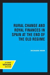 bokomslag Rural Change and Royal Finances in Spain at the End of the Old Regime