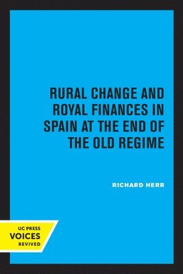 Richard Herr - Rural Change and Royal Finances in Spain at the End of the Old Regime, Häftad
