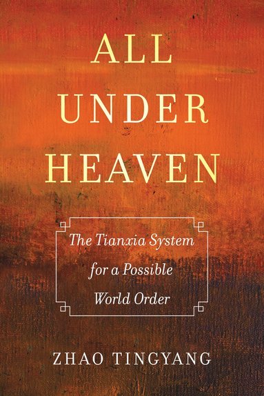 Tingyang Zhao - All under Heaven, Inbunden