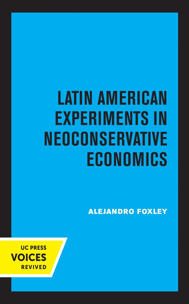 Alejandro Foxley - Latin American Experiments in Neoconservative Economics, Häftad