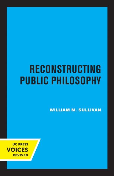 William M. Sullivan - Reconstructing Public Philosophy, Häftad