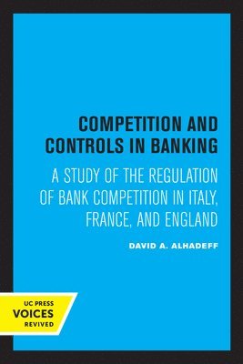 David A. Alhadeff - Competition and Controls in Banking, Häftad