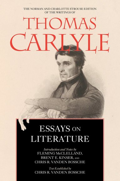 Thomas Carlyle, Fleming McClelland, Brent E. Kinser, Chris Ramon Vanden Bossche - Essays on Literature, Inbunden