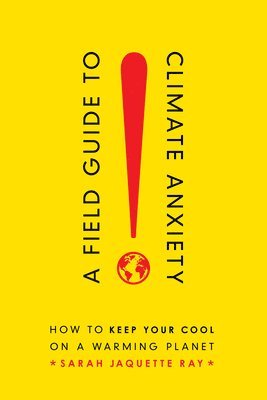 A Field Guide to Climate Anxiety 1