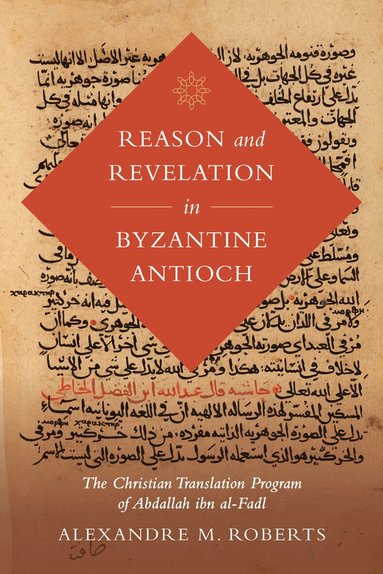 Alexandre M. Roberts - Reason and Revelation in Byzantine Antioch, Inbunden
