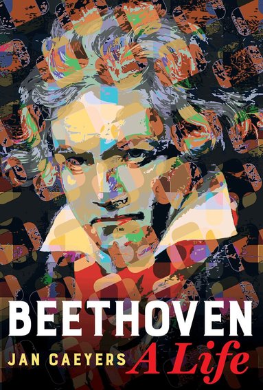 Jan Caeyers - Beethoven, A Life, Inbunden
