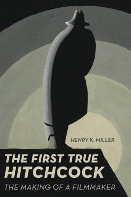 Henry K. Miller - First True Hitchcock, Inbunden