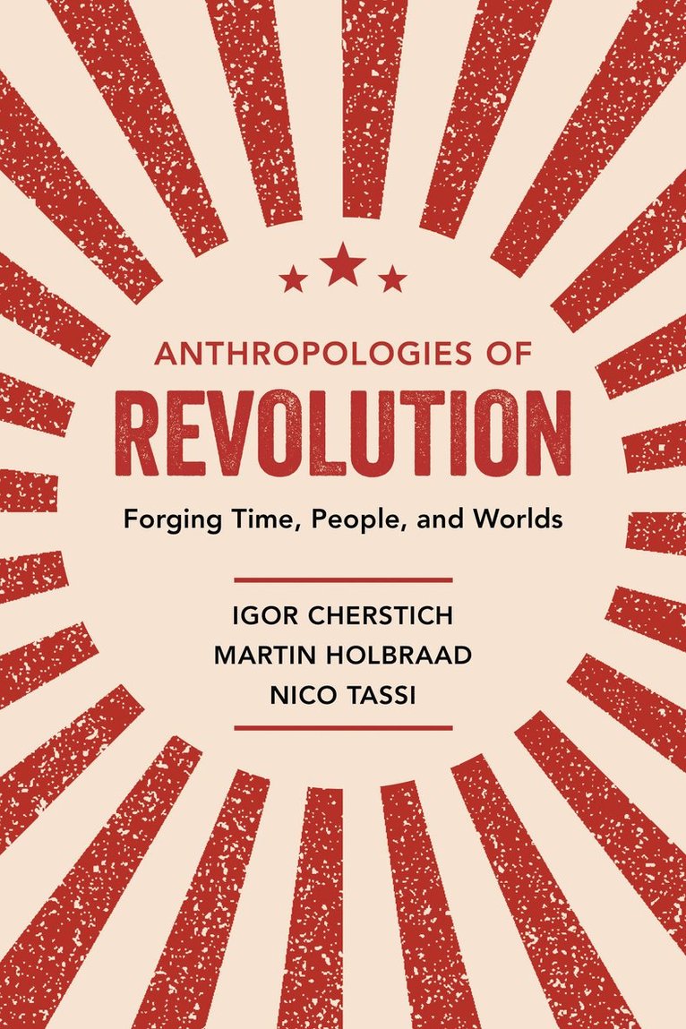 Igor Cherstich, Martin Holbraad, Nico Tassi - Anthropologies of Revolution, Häftad