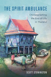 bokomslag The Spirit Ambulance: Choreographing the End of Life in Thailand