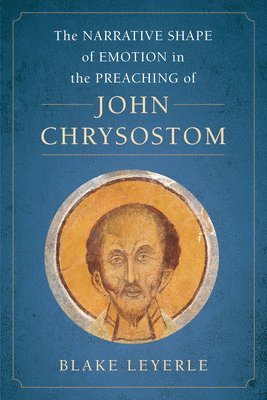 bokomslag The Narrative Shape of Emotion in the Preaching of John Chrysostom