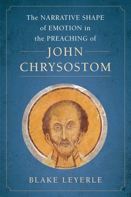 The Narrative Shape of Emotion in the Preaching of John Chrysostom 1