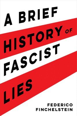 Federico Finchelstein - A Brief History of Fascist Lies, Inbunden