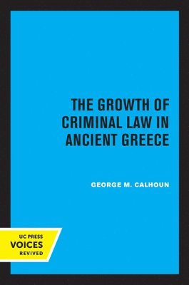 George M. Calhoun - Growth of Criminal Law in Ancient Greece, Häftad
