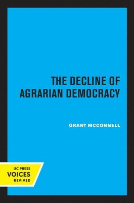 Grant McConnell - Decline of Agrarian Democracy, Häftad