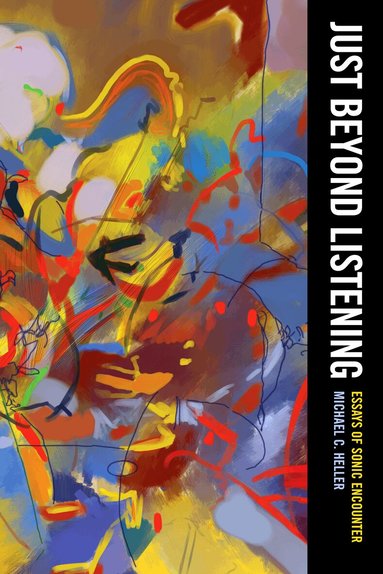 Michael C. Heller - Just Beyond Listening, Inbunden