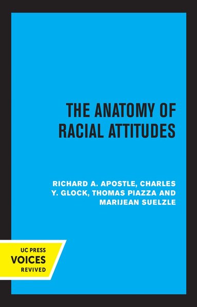Richard A. Apostle, Charles Y. Glock, Thomas Piazza, Marijean Suelzle - Anatomy of Racial Attitudes, Inbunden