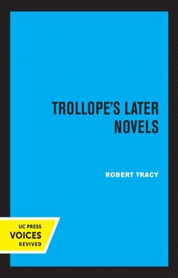 Robert Tracy - Trollope's Later Novels, Inbunden
