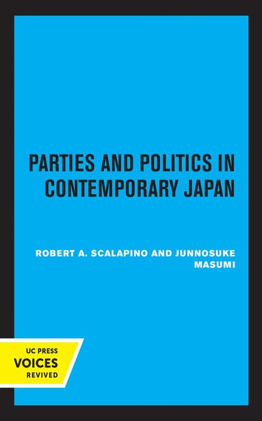 Robert A. Scalapino, Junnosuke Masumi - Parties and Politics in Contemporary Japan, Inbunden