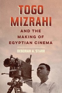 bokomslag Togo Mizrahi and the Making of Egyptian Cinema