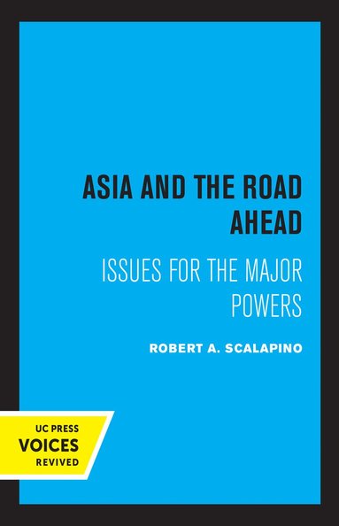 Robert A. Scalapino - Asia and the Road Ahead, Inbunden