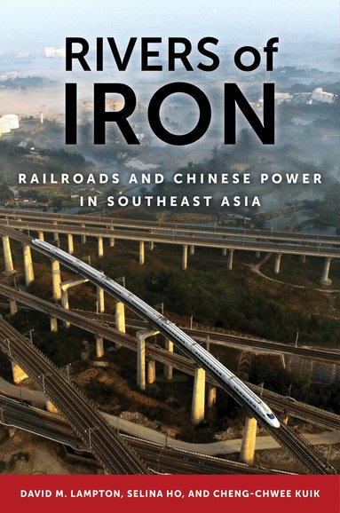 David M. Lampton, Selina Ho, Cheng-Chwee Kuik - Rivers of Iron, Inbunden