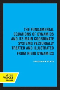bokomslag The Fundamental Equations of Dynamics and Its Main Coordinate Systems Vectorially Treated and Illustrated from Rigid Dynamics
