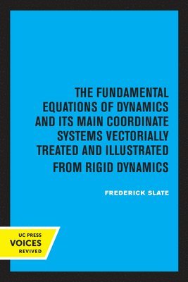 bokomslag The Fundamental Equations of Dynamics and Its Main Coordinate Systems Vectorially Treated and Illustrated from Rigid Dynamics