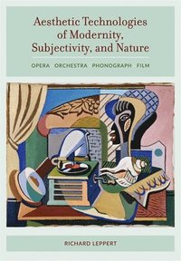 bokomslag Aesthetic Technologies of Modernity, Subjectivity, and Nature